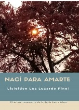 Libro NACI PARA AMARTE, autor Lisleiden Luzardo Finol Libro NACI PARA AMARTE, autor Lisleiden Luzardo Finol