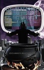 Libro Mis Personajes de Películas y Televisión y Yo, autor JESUS AMANCIO JAQUEZ HERNANDEZ Libro Mis Personajes de Películas y Televisión y Yo, autor JESUS AMANCIO JAQUEZ HERNANDEZ