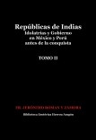 Repúblicas de Indias. Idolatrias y gobierno en México y Perú antes de la conquista. Tomo II Repúblicas de Indias. Idolatrias y gobierno en México y Perú antes de la conquista. Tomo II