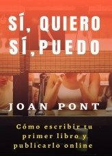 Libro Sí, quiero. Sí, puedo. Cómo escribir tu primer libro y publicarlo online., autor Juan Pont Galmés Libro Sí, quiero. Sí, puedo. Cómo escribir tu primer libro y publicarlo online., autor Juan Pont Galmés
