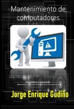 Libro Mantenimiento de computadores, autor Jorge Gudiño Libro Mantenimiento de computadores, autor Jorge Gudiño