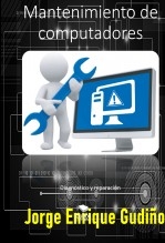 Libro Mantenimiento de computadores, autor Jorge Gudiño Libro Mantenimiento de computadores, autor Jorge Gudiño