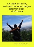 La vida es dura, asi que cuando tengas oportunidad, disfrutarla La vida es dura, asi que cuando tengas oportunidad, disfrutarla