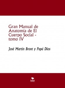 Gran Manual de Anatomía de El Cuerpo Social, tomo IV