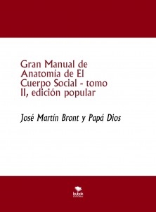 Gran Manual de Anatomía de El Cuerpo Social, tomo II, edición popular