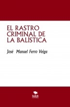 EL RASTRO CRIMINAL DE LA BALÍSTICA