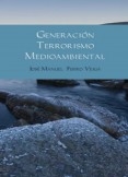GENERACIÓN TERRORISMO MEDIOAMBIENTAL GENERACIÓN TERRORISMO MEDIOAMBIENTAL