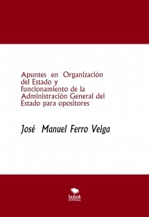 Apuntes en Organización del Estado y funcionamiento de la Administración General del Estado para opositores