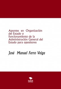 Apuntes en Organización del Estado y funcionamiento de la Administración General del Estado para opositores