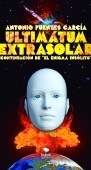 Ultimatum Extrasolar (Continuacion de "El engima Insólito")