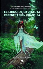 EL LIBRO DE LAS HADAS: REGENERACIÓN CUÁNTICA EL LIBRO DE LAS HADAS: REGENERACIÓN CUÁNTICA