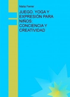 JUEGO, YOGA Y EXPRESIÓN PARA NIÑOS: CONCIENCIA Y CREATIVIDAD