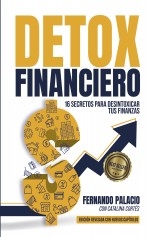 Libro Detox financiero: 16 secretos para desintoxicar tus finanzas, autor Fernando Palacio Rodriguez Libro Detox financiero: 16 secretos para desintoxicar tus finanzas, autor Fernando Palacio Rodriguez