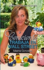 Libro Cenicienta trabaja en Wall Street, autor González Vallejo, Maena González Vallejo