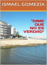 Libro DIME QUE NO ES VERDAD, autor Ismael Gómez Libro DIME QUE NO ES VERDAD, autor Ismael Gómez