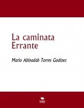 Libro La caminata Errante, autor Mario Abinadab Torres Godínez Libro La caminata Errante, autor Mario Abinadab Torres Godínez