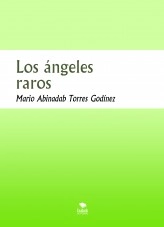 Libro Los ángeles raros, autor Mario Abinadab Torres Godínez Libro Los ángeles raros, autor Mario Abinadab Torres Godínez