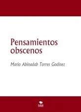 Libro Pensamientos obscenos, autor Mario Abinadab Torres Godínez Libro Pensamientos obscenos, autor Mario Abinadab Torres Godínez
