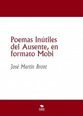 Libro Poemas Inútiles del Ausente, en formato Mobi, autor José Martín Bront Libro Poemas Inútiles del Ausente, en formato Mobi, autor José Martín Bront