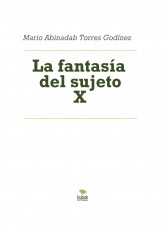Libro La fantasía del sujeto X, autor Mario Abinadab Torres Godínez Libro La fantasía del sujeto X, autor Mario Abinadab Torres Godínez
