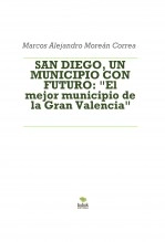 Libro SAN DIEGO, UN MUNICIPIO CON FUTURO: "El mejor municipio de la Gran Valencia", autor Marcos Alejandro Moreán Correa Libro SAN DIEGO, UN MUNICIPIO CON FUTURO: "El mejor municipio de la Gran Valencia", autor Marcos Alejandro Moreán Correa