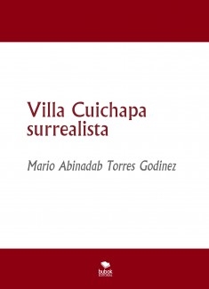 Villa Cuichapa surrealista