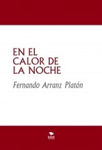 Libro EN EL CALOR DE LA NOCHE, autor FERNANDO ARRANZ PLATÓN Libro EN EL CALOR DE LA NOCHE, autor FERNANDO ARRANZ PLATÓN