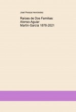 RaÃces de Dos Familias: Alonso-Aguiar, MartÃn-GarcÃa 1878-2021 RaÃces de Dos Familias: Alonso-Aguiar, MartÃn-GarcÃa 1878-2021