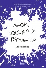 Libro Amor, locura y pandemia, autor Emilio Manuel Palomino Santibáñez Libro Amor, locura y pandemia, autor Emilio Manuel Palomino Santibáñez