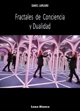 Libro Fractales de Conciencia y Dualidad, autor Daniel Lapazano Libro Fractales de Conciencia y Dualidad, autor Daniel Lapazano