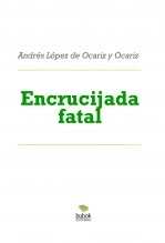 Libro Encrucijada fatal, autor Andrés López de Ocariz y Ocariz Libro Encrucijada fatal, autor Andrés López de Ocariz y Ocariz