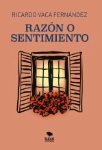 Libro Razón o sentimiento, autor RICARDO VACA FERNÁNDEZ Libro Razón o sentimiento, autor RICARDO VACA FERNÁNDEZ