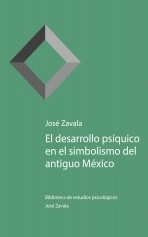 Libro El desarrollo psíquico en el simbolismo del antiguo México, autor Biblioteca de estudios psicológicos José Zavala Libro El desarrollo psíquico en el simbolismo del antiguo México, autor Biblioteca de estudios psicológicos José Zavala