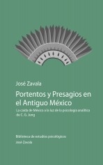Portentos y Presagios en el Antiguo México: la caída de México a la luz de la psicología analítica de C. G. Jung Portentos y Presagios en el Antiguo México: la caída de México a la luz de la psicología analítica de C. G. Jung