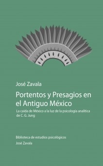 Portentos y Presagios en el Antiguo México: la caída de México a la luz de la psicología analítica de C. G. Jung