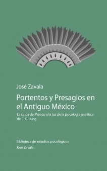 Portentos y Presagios en el Antiguo México: la caída de México a la luz de la psicología analítica de C. G. Jung