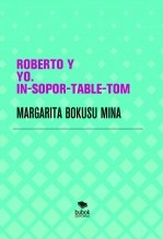 Libro ROBERTO Y YO. IN-SOPOR-TABLE-TOM, autor MARGARITA BOKUSU MINA Libro ROBERTO Y YO. IN-SOPOR-TABLE-TOM, autor MARGARITA BOKUSU MINA