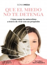 Que el miedo no te detenga. Cómo sanar tu autoestima a través de vivir con un propósito Que el miedo no te detenga. Cómo sanar tu autoestima a través de vivir con un propósito