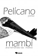 Libro PELÍCANO MAMBÍ, autor Ana Hernández Vila Libro PELÍCANO MAMBÍ, autor Ana Hernández Vila