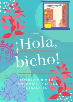 HOLA BICHO: SOBREVIVIR A LA PANDEMIA Y OTROS DESASTRES