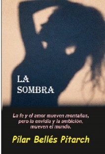 LA SOMBRA: "La fe y el amor mueven montañas pero la envidia y la ambición mueven el mundo"