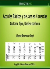 Libro Acordes básicos y de Jazz en 4 cuerdas - Guitarra, Tiple, Ukelele barítono, autor Alberto Betancourt Angel Libro Acordes básicos y de Jazz en 4 cuerdas - Guitarra, Tiple, Ukelele barítono, autor Alberto Betancourt Angel