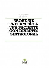 ABORDAJE ENFERMERO A UNA PACIENTE CON DIABETES GESTACIONAL ABORDAJE ENFERMERO A UNA PACIENTE CON DIABETES GESTACIONAL
