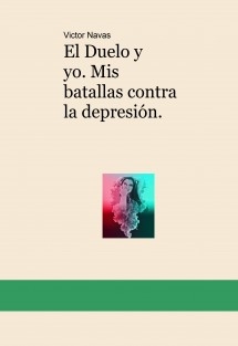 El Duelo y yo. Mis batallas contra la depresión.