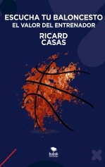 Libro Escucha tu baloncesto: el valor del entrenador, autor Casas, Ricard