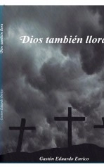 Libro Dios también llora, autor Gastón Eduardo Enrico Libro Dios también llora, autor Gastón Eduardo Enrico