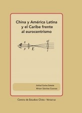 Libro China y América Latina y el Caribe frente al eurocentrismo, autor Aníbal Carlos Zottele, Miriam Sánchez Libro China y América Latina y el Caribe frente al eurocentrismo, autor Aníbal Carlos Zottele, Miriam Sánchez