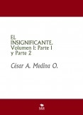 EL INSIGNIFICANTE. Volumen 1: Parte 1 y Parte 2