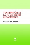 TRANSMISIÓN DE LA FE. Un enfoque psicopedagógico.