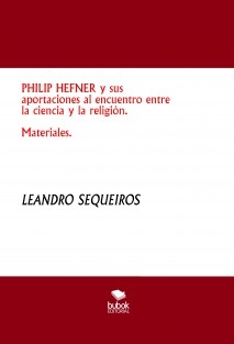 PHILIP HEFNER y sus aportaciones al encuentro entre la ciencia y la religión. Materiales.